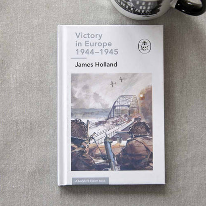 Victory in Europe 1944-1945: A Ladybird Expert Book