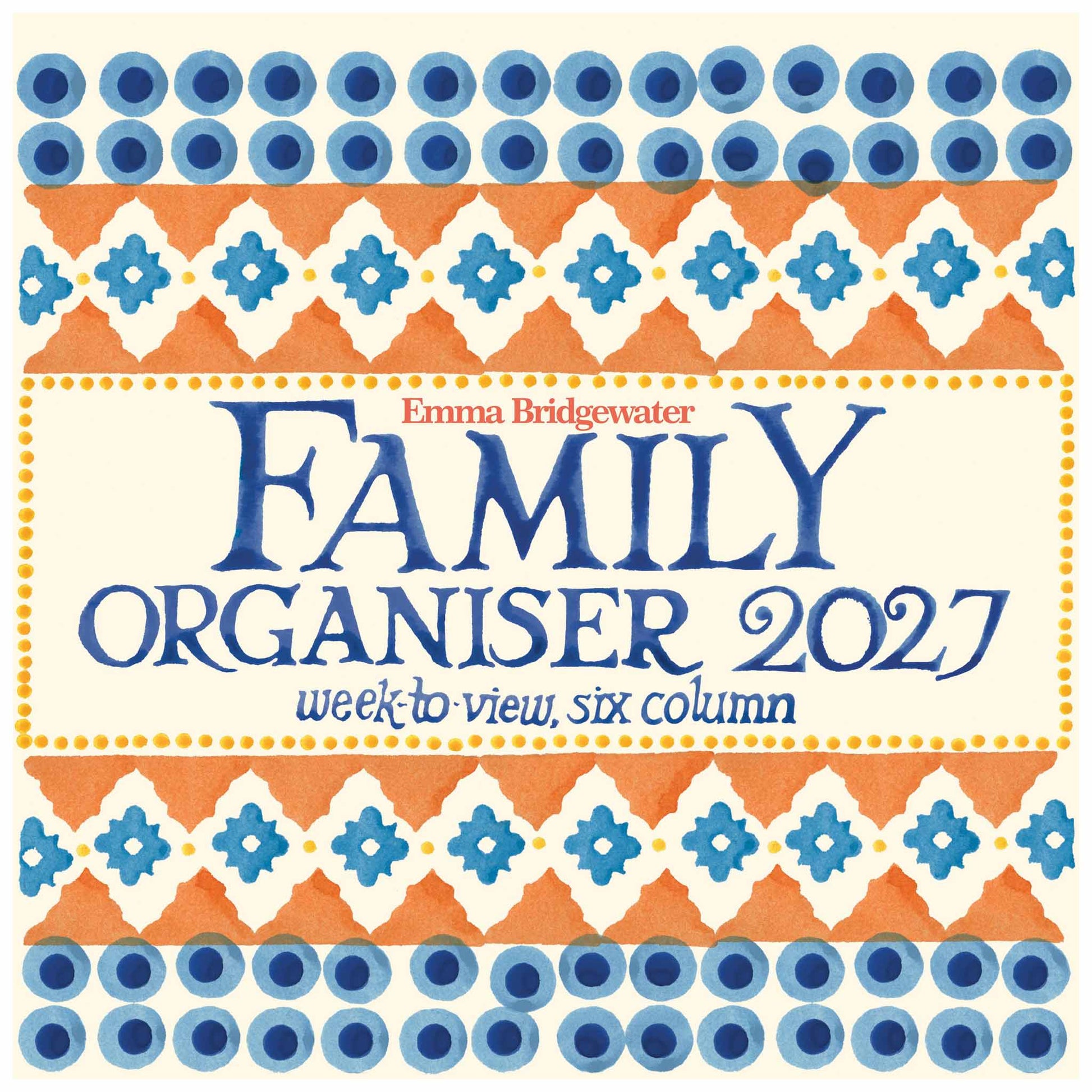 Family Organiser 2027 weekly to view, six column planner cover by Emma Bridgwater, featuring a cream background with blue and orange watercolor geometric patterns.