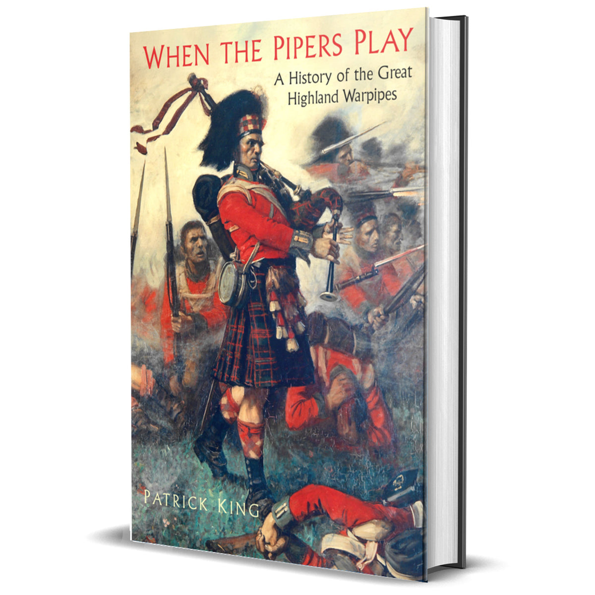 A hardcover book titled "When the Pipers Play: A History of the Great Highland Warpipes" by Patrick King, shown standing upright at a slight angle on a white background. The cover features a detailed historical illustration of soldiers in red uniforms and kilts, with one central figure playing bagpipes.