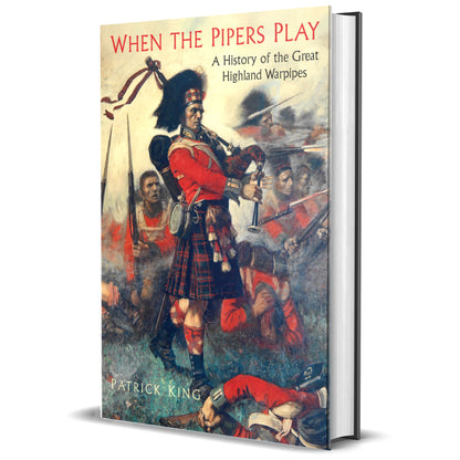 A hardcover book titled "When the Pipers Play: A History of the Great Highland Warpipes" by Patrick King, shown standing upright at a slight angle on a white background. The cover features a detailed historical illustration of soldiers in red uniforms and kilts, with one central figure playing bagpipes.
